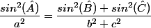 \dfrac{sin^2(\hat A)}{a^2} = \dfrac{sin^2(\hat B)+sin^2(\hat C)}{b^2+c^2}